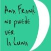 ANA FRANK NO PUEDE VER LA LUNA - Pablo MÉNDEZ