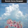 CARTAS AL CIELO TRAS DE MI GRAN AMOR. RAMÓN GARAY DESPUJOL