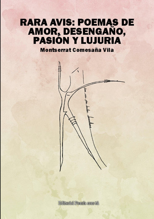 RARA AVIS: POEMAS DE AMOR, DESENGAÑO, PASIÓN Y LUJURIA. MONTSERRAT COMESAÑA VILA