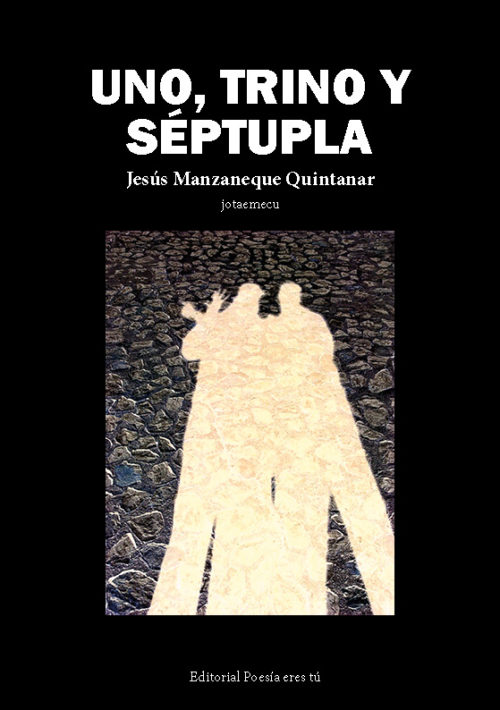 UNO, TRINO Y SÉPTUPLA. JESÚS MANZANEQUE QUINTANAR