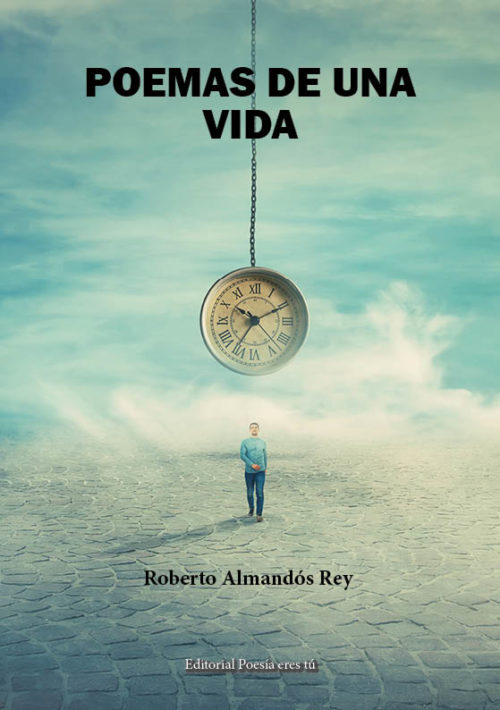 POEMAS DE UNA VIDA. ROBERTO ALMANDÓS REY