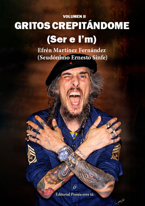 GRITOS CREPITÁNDOME (Ser e I’m). VOLUMEN II. EFRÉN MARTÍNEZ FERNÁNDEZ (PSEUDÓNIMO ERNESTO SINFE)