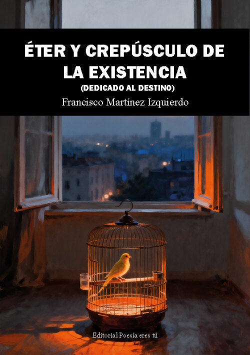ÉTER Y EL CREPÚSCULO DE LA EXISTENCIA (DEDICADO AL DESTINO). FRANCISCO MARTÍNEZ IZQUIERDO